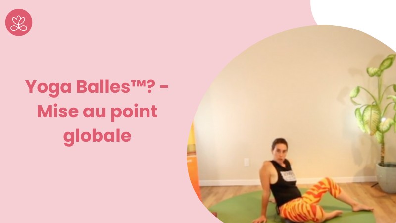 Jour 7. Yoga Balles™? - Mise au point globale avec Mireille Martel (65 min)